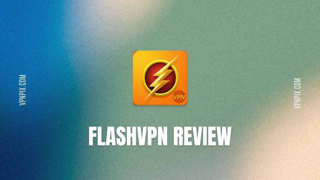 flash vpn review