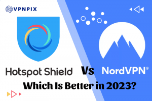 Hotspot Shield Vs NordVPN: Which Is Better in 2023?