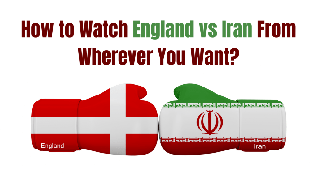 How to Watch England vs Iran From Wherever You Want