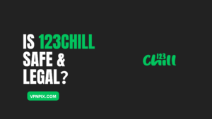 Is 123Chill Safe & Legal in 2023? What are the Alternatives to Consider?