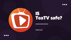 Is TeaTV safe & legal in 2023? What Are the Alternatives?