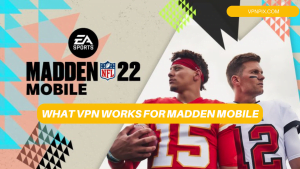 What VPN Works For Madden Mobile