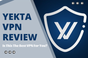Yekta VPN Review 2023: Is This The Best VPN For You?